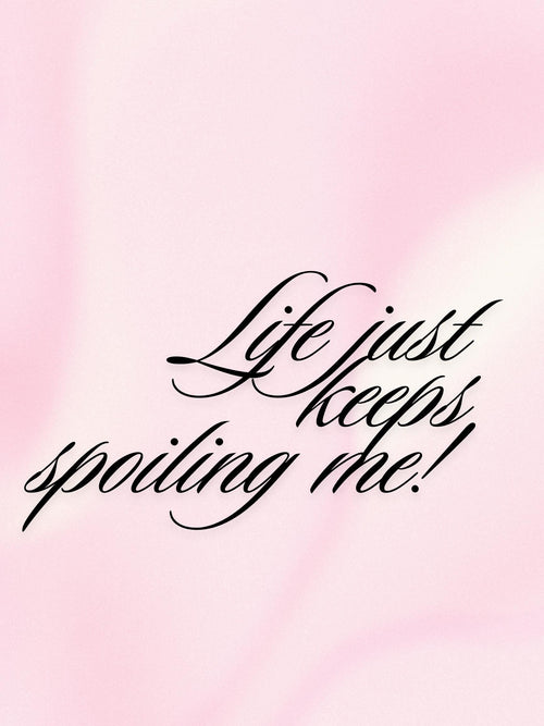 Life Just Keeps Spoiling Me Digital Print, Cute Manifestation quote, Lucky Girl Syndrome, printable wall art
